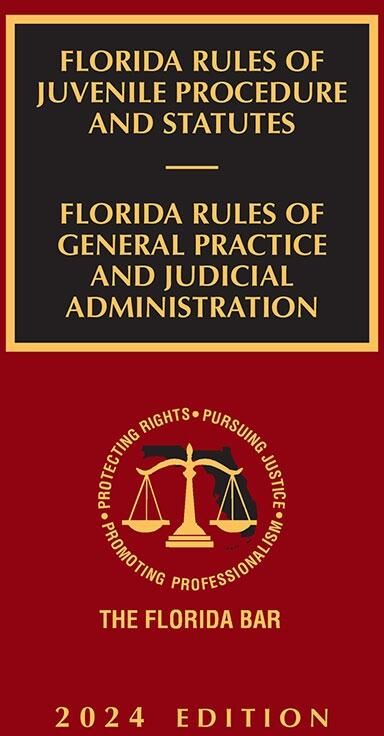 The Florida Bar Legal Publications Florida Rules of Juvenile Procedure and Statutes and Rules of General Practice and Judicial Administ