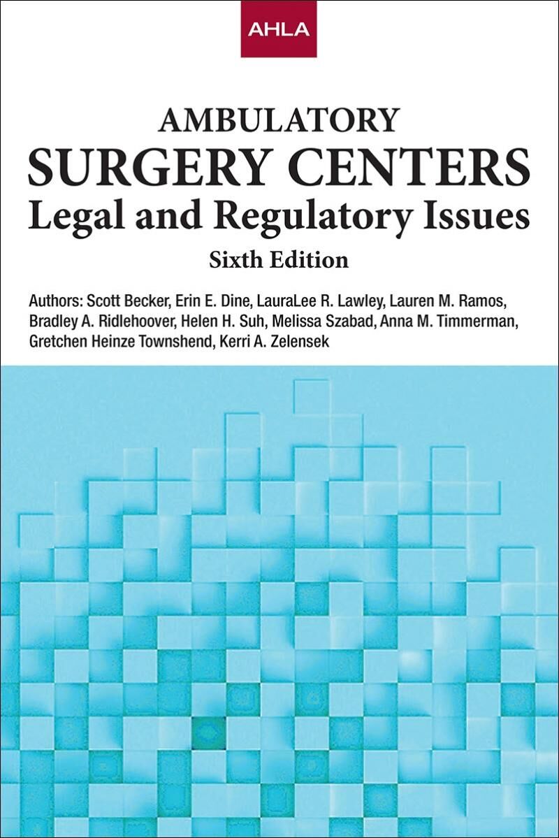 AHLA Ambulatory Surgery Centers: Legal and Regulatory Issues (AHLA Members)
