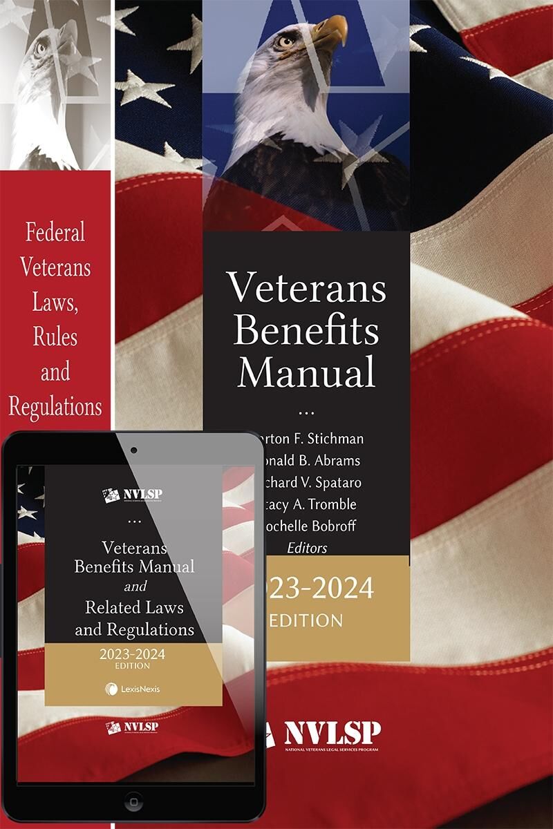 National Veterans Legal Services Program Veterans Benefits Manual; Federal Veterans Laws, Rules and Regulations; and Veterans Benefits Manual