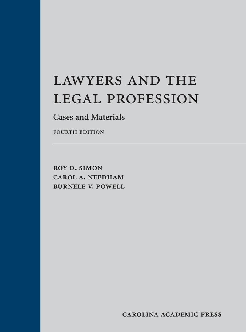 Carolina Academic Press Lawyers and the Legal Profession: Cases and Materials