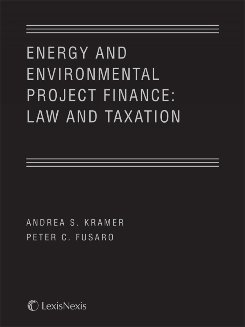 Matthew Bender Energy & Environmental Project Finance: Law & Taxation