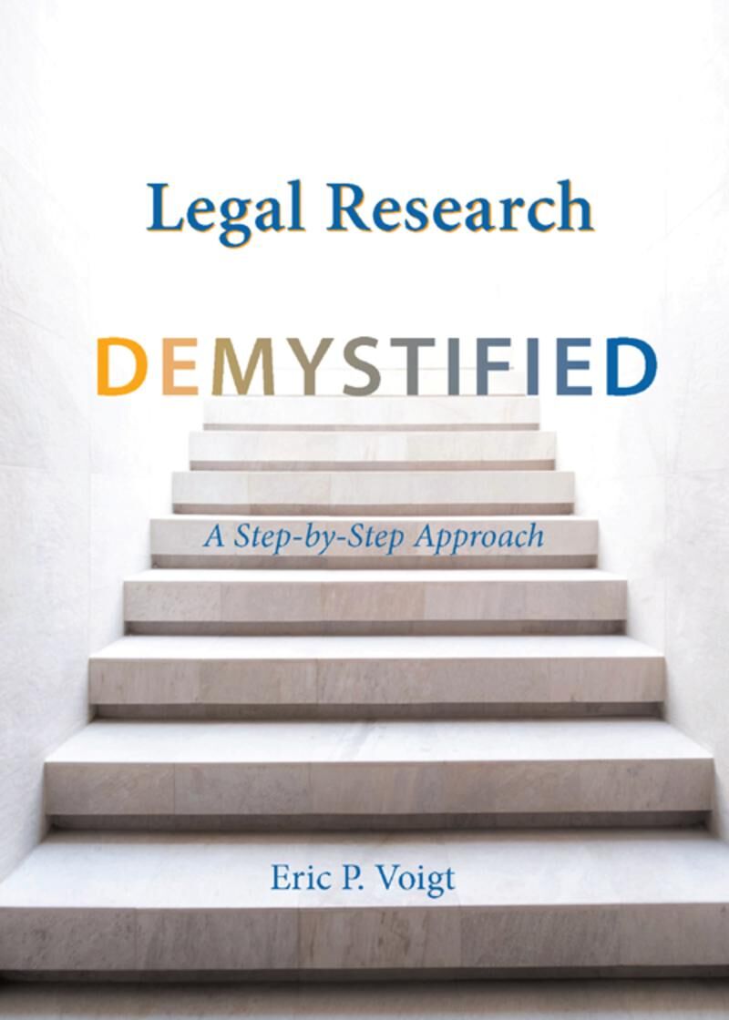 Carolina Academic Press Legal Research Demystified: A Step-by-Step Approach