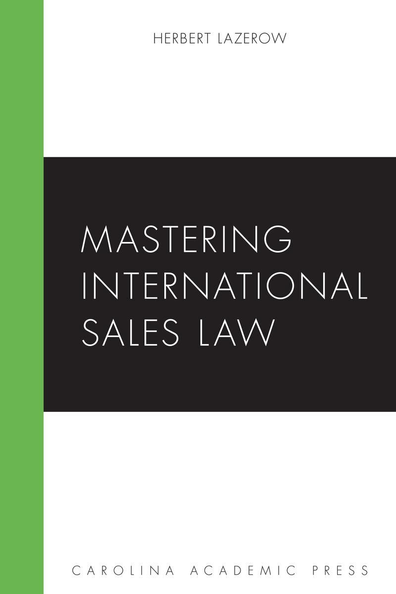 Carolina Academic Press Mastering International Sales Law