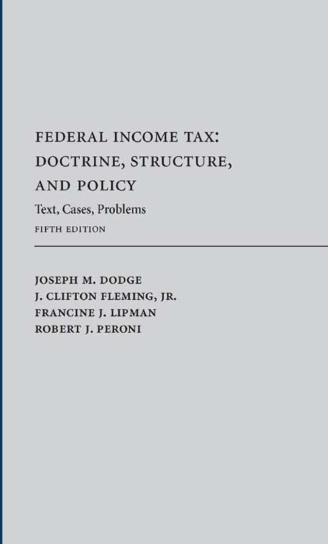 Carolina Academic Press Federal Income Tax: Doctrine, Structure, and Policy (Text, Cases, Problems)