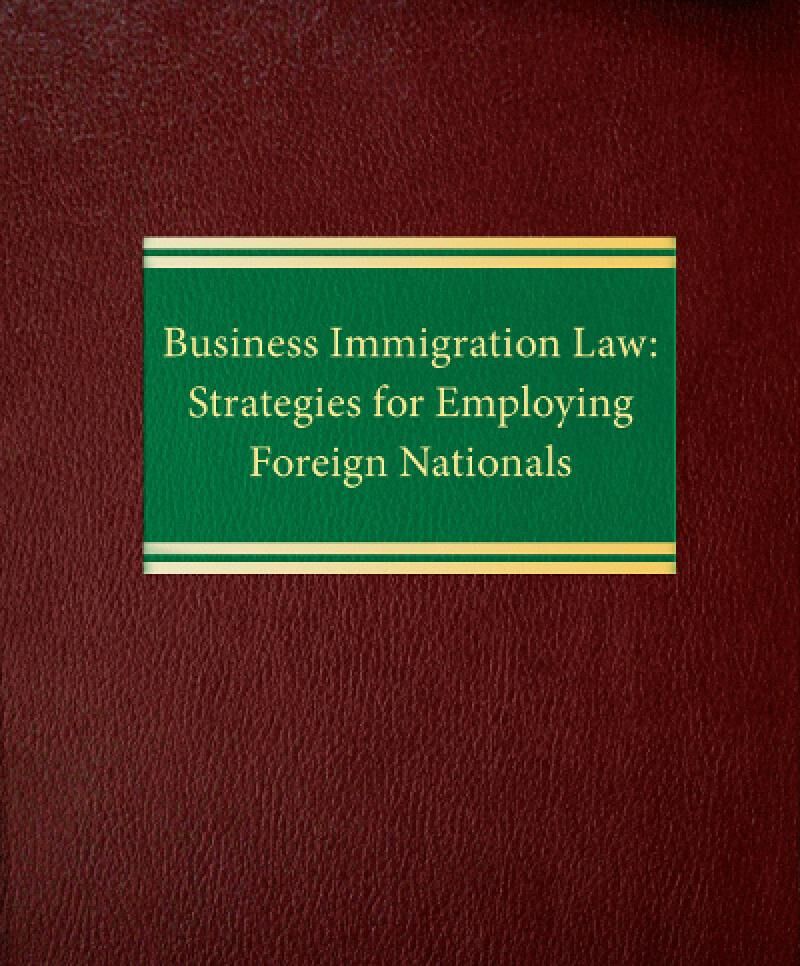 ALM Business Immigration Law: Strategies For Employing Foreign Nationals