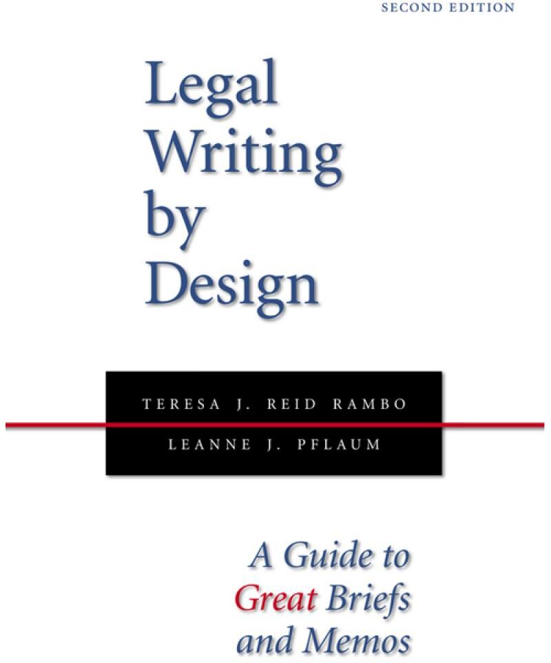 Carolina Academic Press Legal Writing by Design: A Guide to Great Briefs and Memos