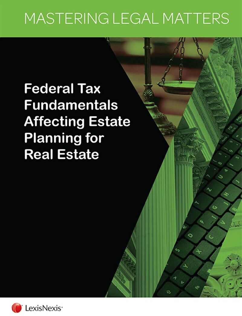 LexisNexis Mastering Legal Matters: Federal Tax Fundamentals Affecting Estate Planning for Real Estate