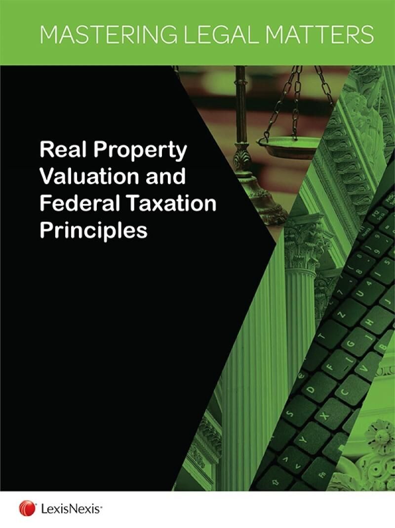 LexisNexis Mastering Legal Matters: Real Property Valuation and Federal Taxation Principles