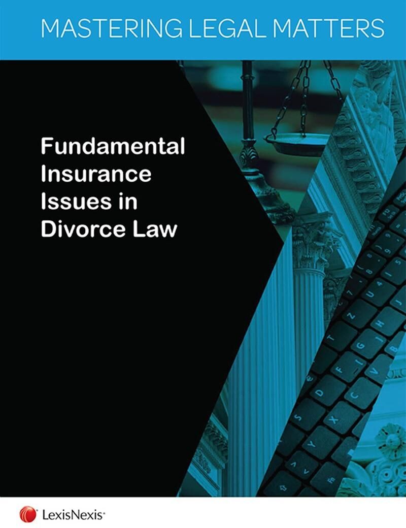 LexisNexis Mastering Legal Matters: Fundamental Insurance Issues in Divorce Law