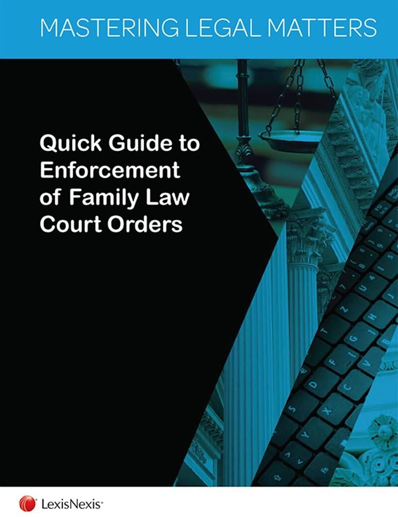 LexisNexis Mastering Legal Matters: Quick Guide to Enforcement of Family Law Court Orders