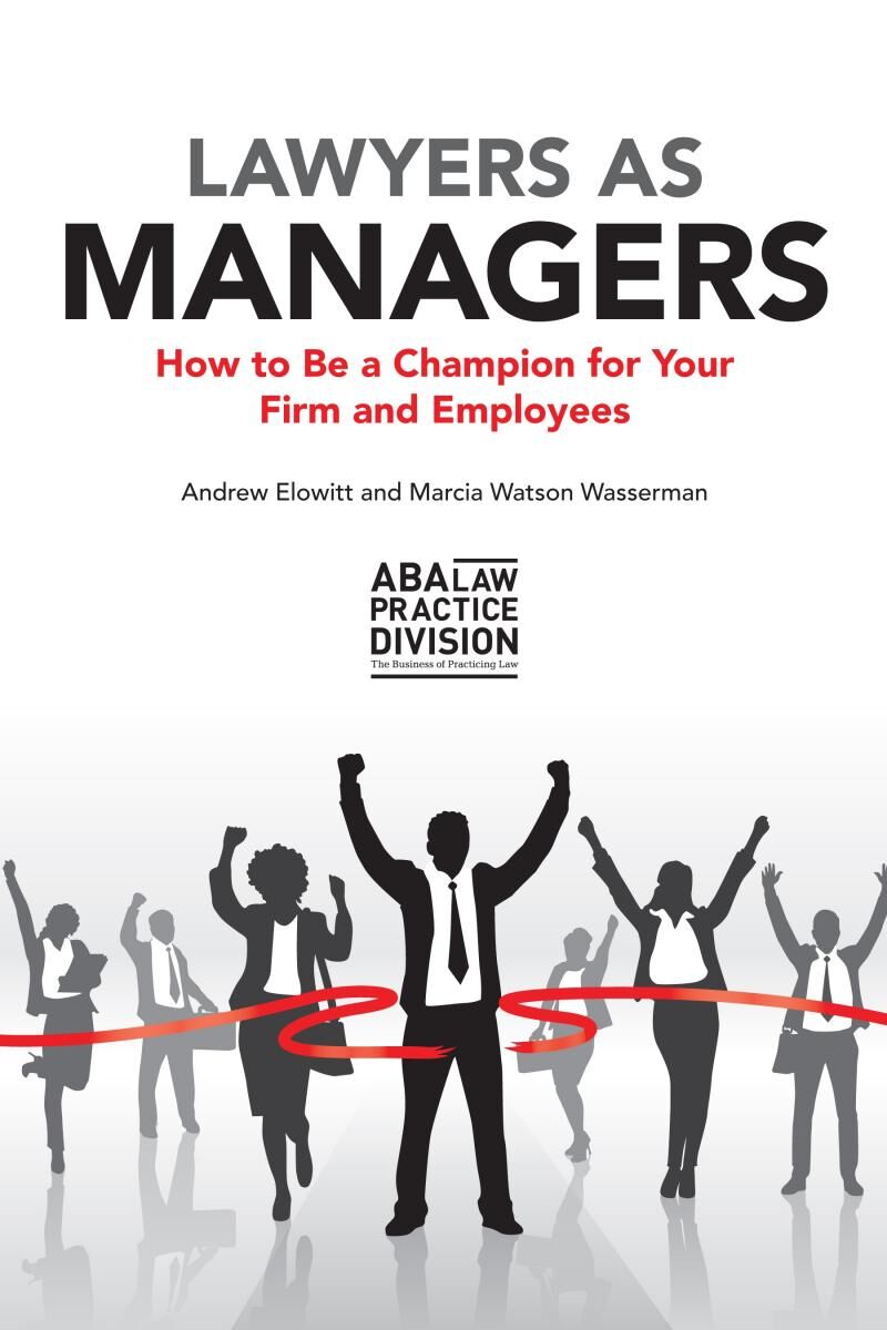 American Bar Association Lawyers as Managers: How to Be a Champion for Your Firm and Employees