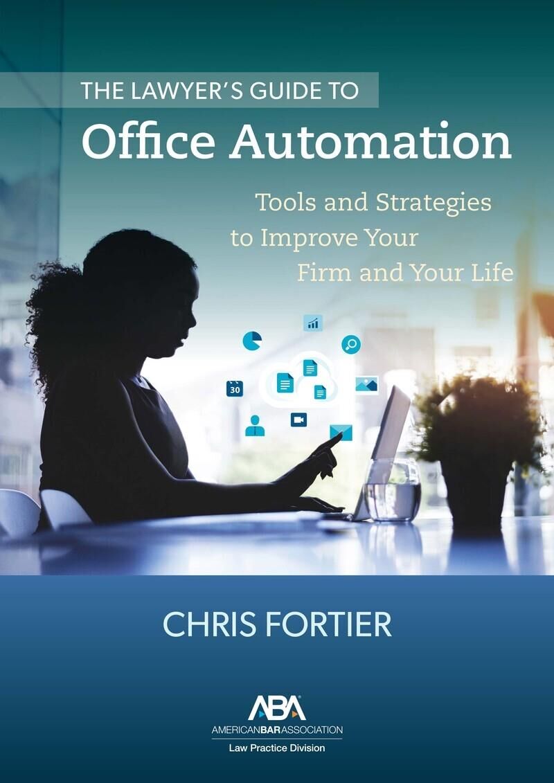 American Bar Association The Lawyer's Guide to Office Automation: Tools and Strategies to Improve Your Firm and Your Life