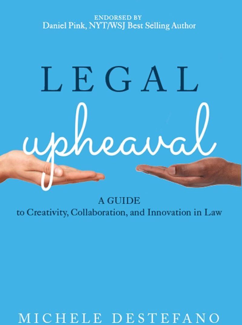 American Bar Association Legal Upheaval: A Guide to Creativity, Collaboration, and Innovation in Law