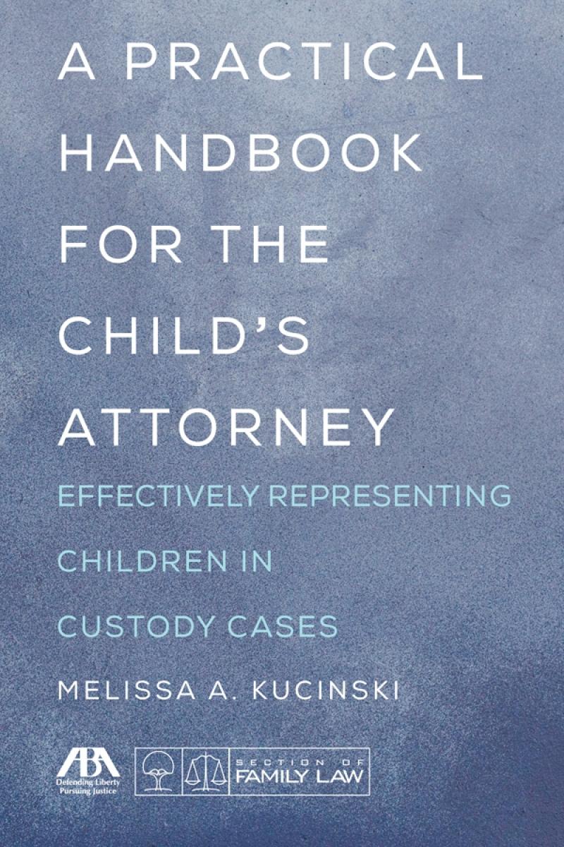 American Bar Association A Practical Handbook for the Child's Attorney: Effectively Representing Children in Custody Cases