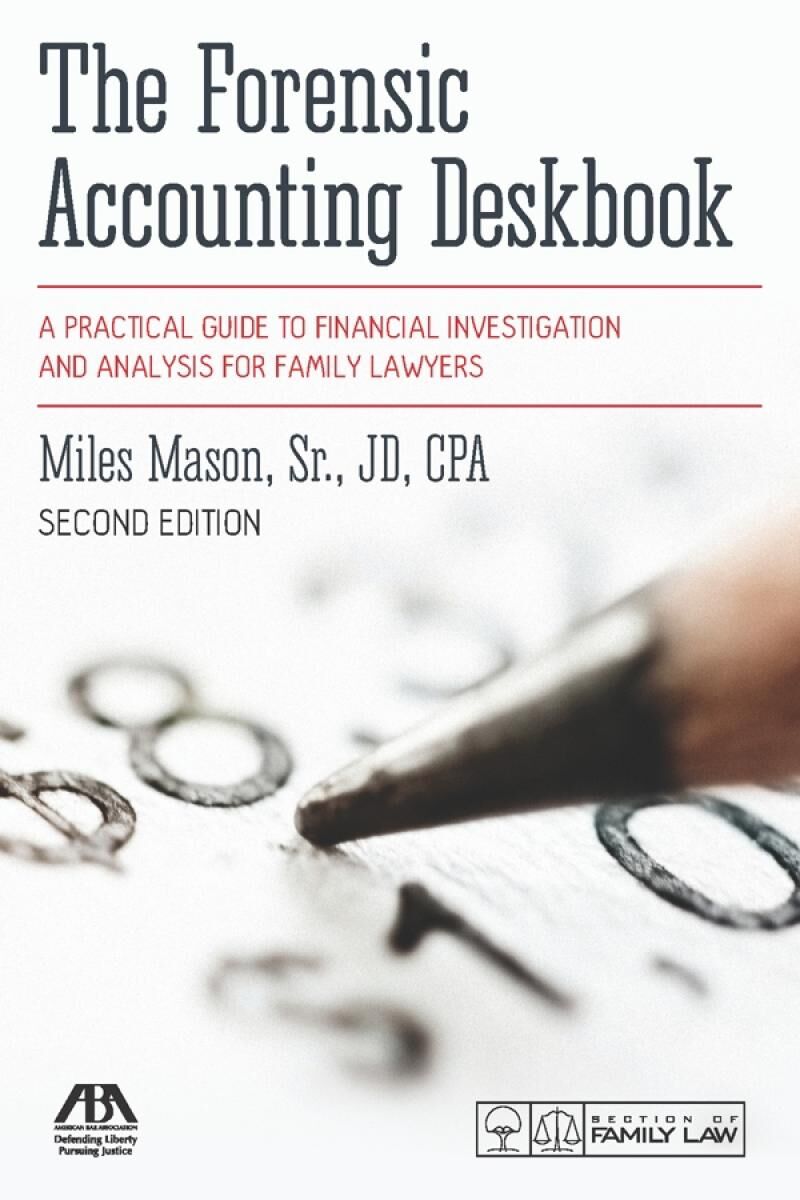 American Bar Association 2019 The Forensic Accounting Deskbook: A Practical Guide to Financial Investigation and Analysis for