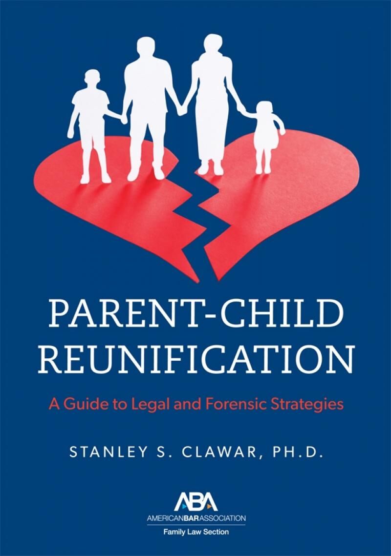 American Bar Association Parent-Child Reunification: A Guide to Legal and Forensic Strategies