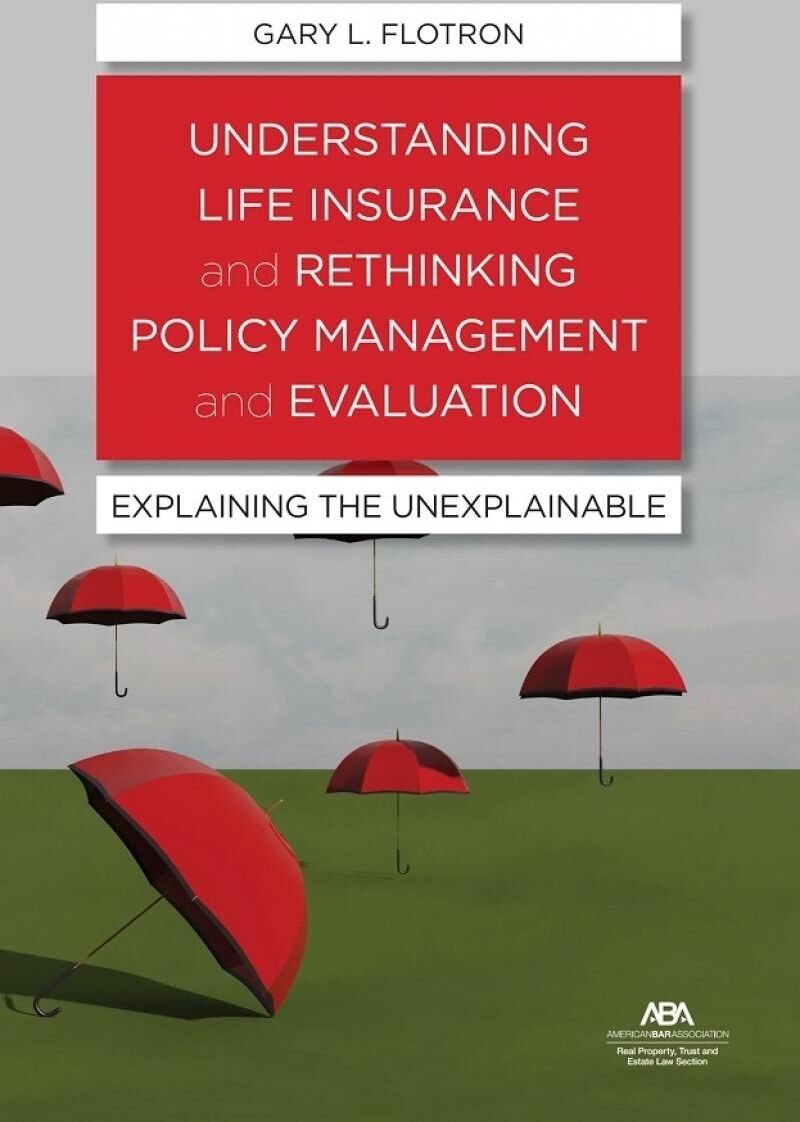 American Bar Association Understanding Life Insurance and Rethinking Policy Management and Evaluation: Explaining the Unexpla