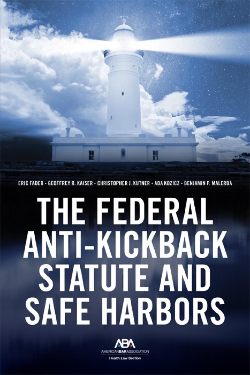 American Bar Association The Federal Anti-Kickback Statute and Safe Harbors