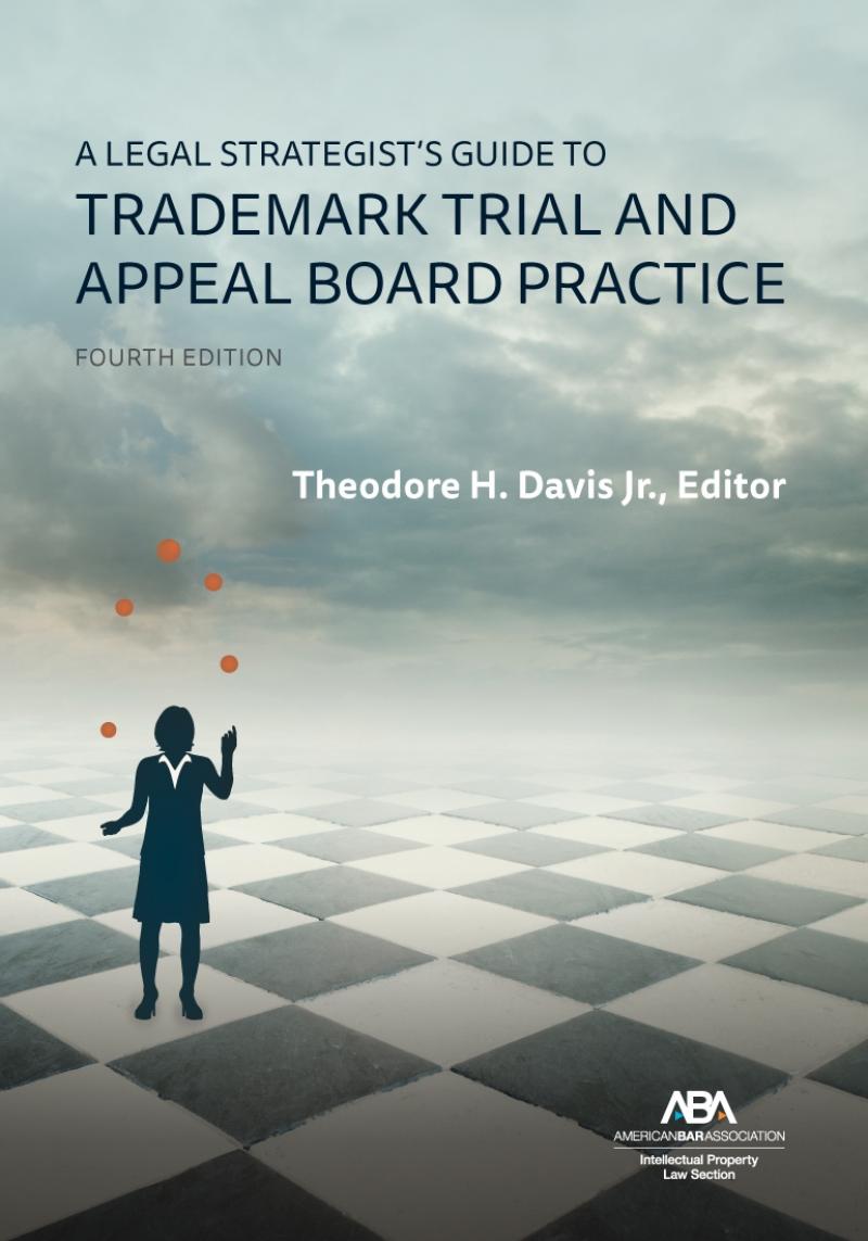 American Bar Association A Legal Strategist's Guide to Trademark Trial and Appeal Board Practice