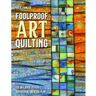 C&T Publishing Foolproof Art Quilting