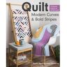 C&T Publishing Quilt Modern Curves & Bold Stripes: 15 Dynamic Projects for All Skill Levels