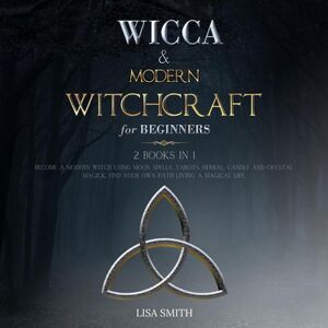 Wicca Starter Kit: 2 Manuscripts: Wicca and Modern Witchcraft For Beginners - Download