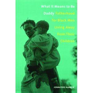Columbia University Press What It Means to Be Daddy: Fatherhood for Black Men Living Away from Their Children