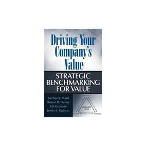 John Wiley & Sons, Inc. Driving Your Company's Value: Strategic Benchmarking for Value