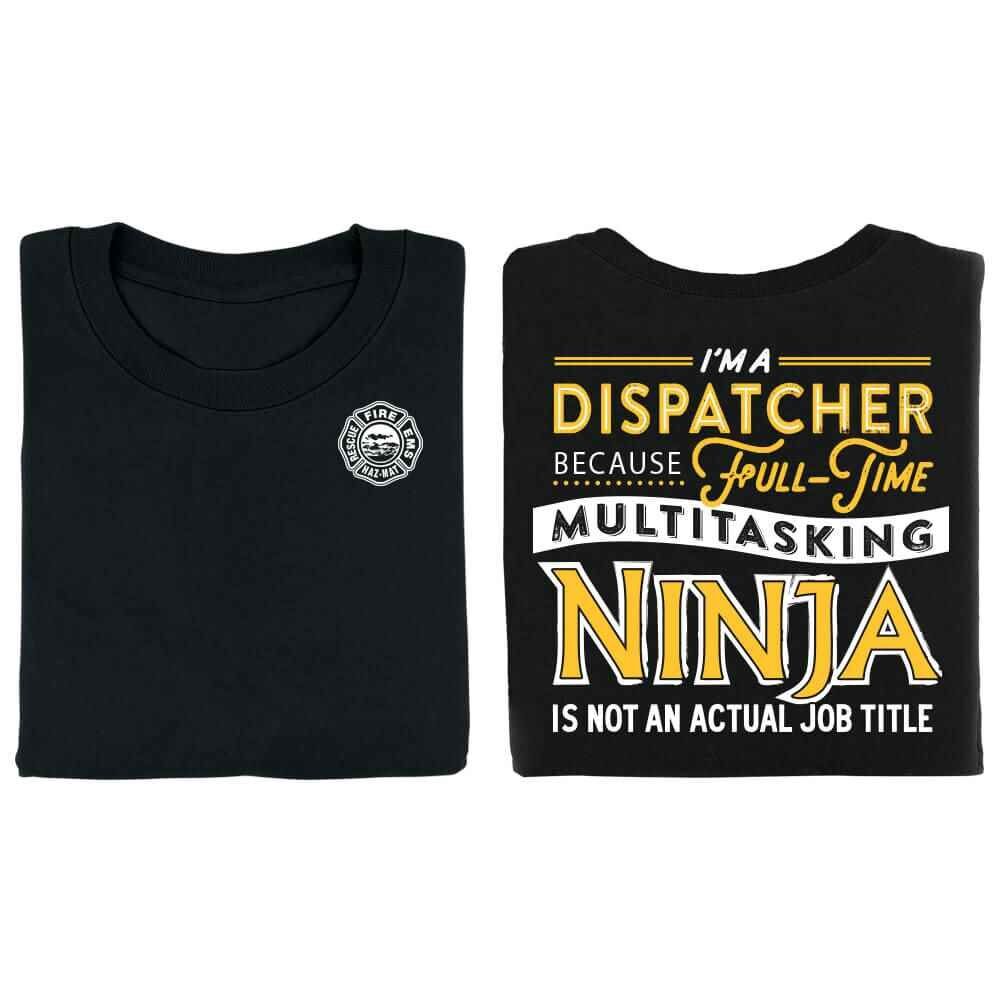 Positive Promotions 18 I'm A Dispatcher Because Full-Time Multitasking Ninja Is Not An Actual Job Title Two-Sided Shirts - Personalization Available