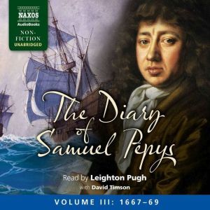 Naxos The Diary of Samuel Pepys, Volume III: 1667-1669