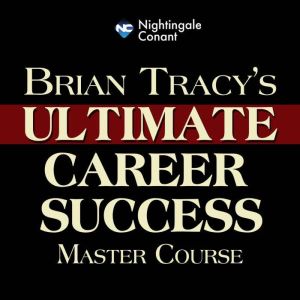 Findaway Brian Tracy's Ultimate Career Success Master Course: Classic Wisdom for Career Success and Happiness