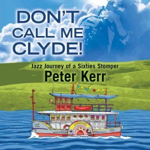 Findaway Don't Call Me Clyde!: Jazz Journey of a Sixties Stomper