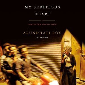 Blackstone Audiobooks My Seditious Heart: Collected Nonfiction