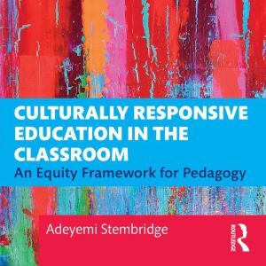 Findaway Culturally Responsive Education in the Classroom: An Equity Framework for Pedagogy