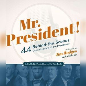 Blackstone Audiobooks Mr. President!: 44 Behind-the-Scenes Dramatizations of the Presidency