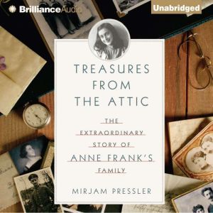 Brilliance Audio Treasures from the Attic: The Extraordinary Story of Anne Frank's Family
