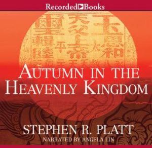 Recorded Books Autumn in the Heavenly Kingdom: China, the West, and the Epic Story of the Taiping Civil War