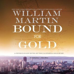 Brilliance Audio Bound for Gold: A Peter Fallon Novel of the California Gold Rush