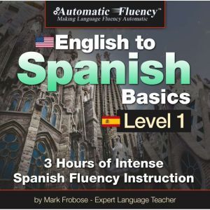 Findaway Automatic Fluency English to Spanish Basics Level 1: 3 Hours of Intense Spanish Fluency Instruction