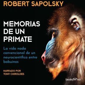 BookaVivo Memorias de un primate (A Primate's Memoir): La vida nada convencional de un neurocientifico entre babuinos (A Neuroscientists