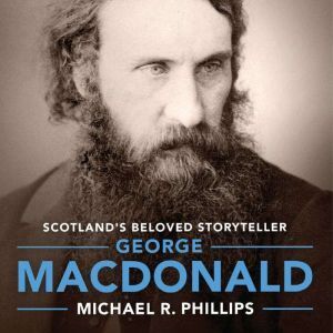 Oasis Audio George MacDonald: A Biography of Scotland's Beloved Storyteller