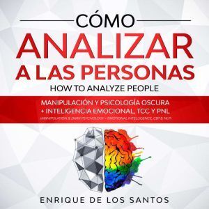 Author's Republic Cmo Analizar a las Personas [How to Analyze People]: Manipulacin y Psicologa Oscura  Inteligencia Emocional, TCC y PNL [Manipu