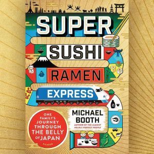 Highbridge Audio Super Sushi Ramen Express: One Family's Journey Through the Belly of Japan