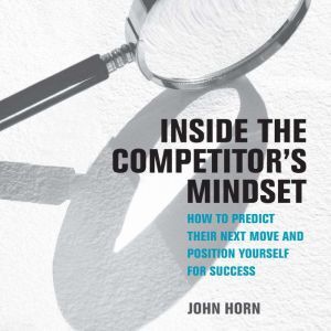 Findaway Inside the Competitor's Mindset: How to Predict Their Next Move and Position Yourself for Success (Management on the Cutting E