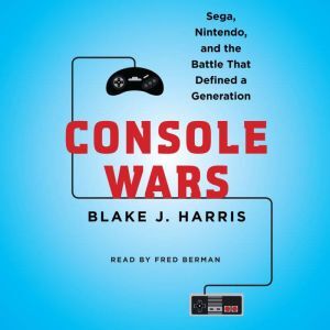 Harper Audio Console Wars: Sega, Nintendo, and the Battle that Defined a Generation