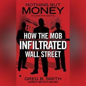 Brilliance Audio Nothing But Money: How the Mob Infiltrated Wall Street