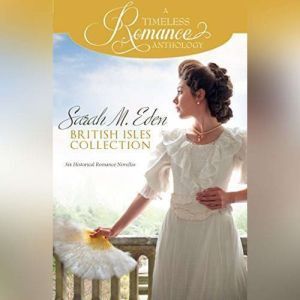 Brilliance Audio Sarah M. Eden British Isles Collection: Six Historical Romance Novellas