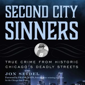 Findaway Second City Sinners: True Crime from Historic Chicago's Deadly Streets