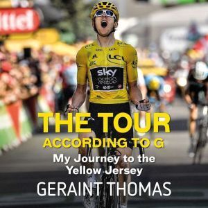 Hachette Audio The Tour According to G: My Journey to the Yellow Jersey