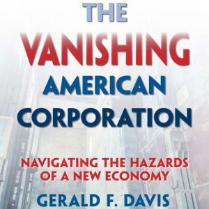 Berrett-Koehler Publishers The Vanishing American Corporation: Navigating the Hazards of a New Economy